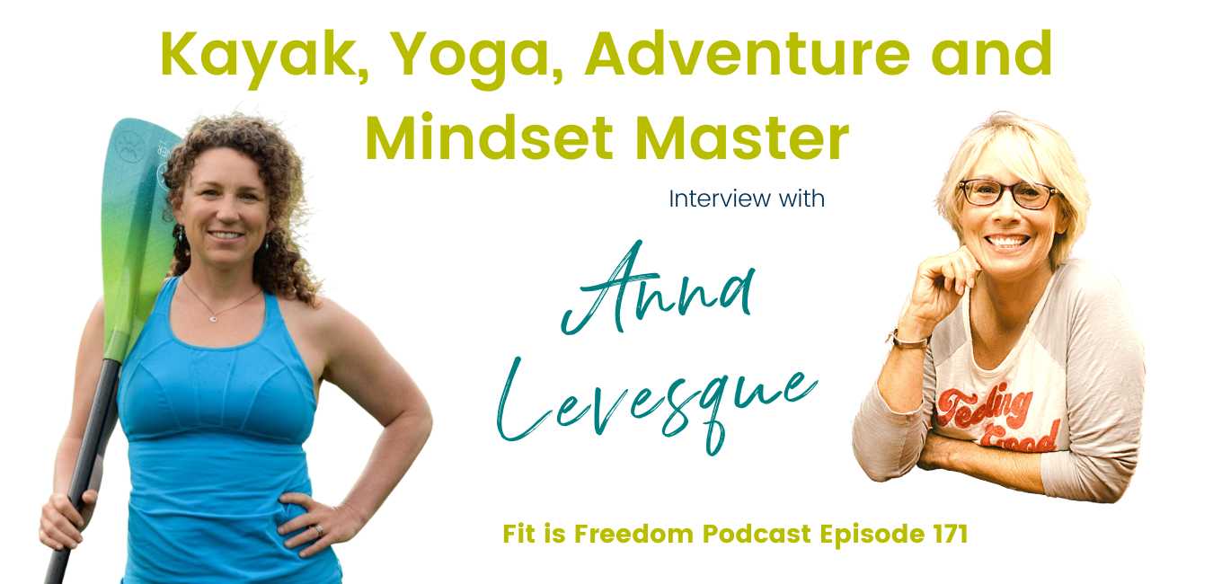 Kayak, Yoga, Adventure, and Mindset Master Interview with Anna Levesque